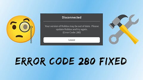 Fix Roblox Error Code 280 (Out of Date) in 8 Simple Steps!