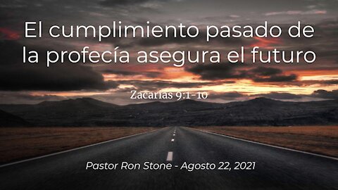 2021-08-22 El cumplimiento pasado de la profecía asegura el futuro (Zacarias 9:1-10) - Ron Stone