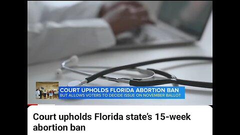 Court uphold Florida state,s 15-week abortion ban.