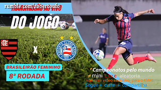 Campeonato Brasileiro feminino Women FLAMENGO 2X1 BAHIA- rodada 8