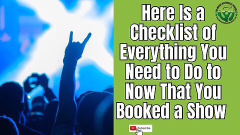 Checklist of Everything You Need To Do Now That You Booked a Show