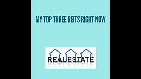 My top 3 REITs right now