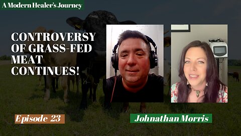 CONTROVERSY OF GRASS-FED MEAT CONTINUES! | A Modern Healer's Journey #23