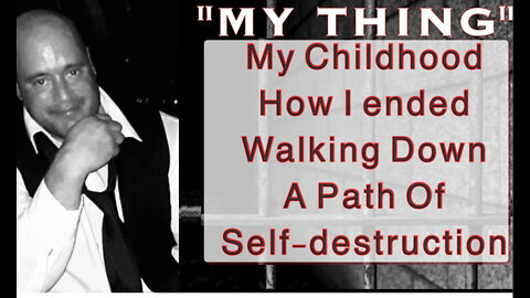 Early Years - My Path Of Self Destruction