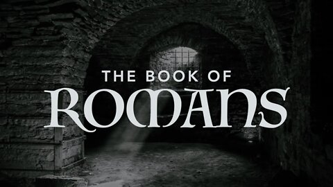 THE BOOK OF ROMANS CHAPTER 1 VERSES 18-31 | THE "GOOD NEWS" | THE WRATH OF GOD IS REVEALED