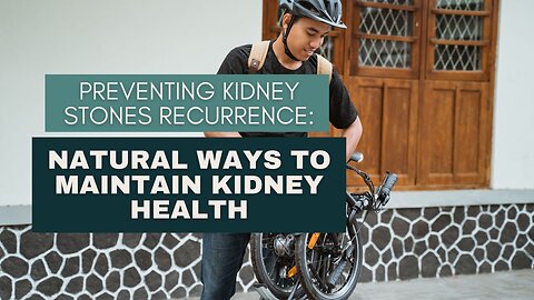 Preventing Kidney Stones Recurrence: Natural Ways to Maintain Kidney Health