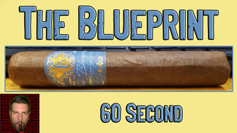 60 SECOND CIGAR REVIEW - The Blueprint