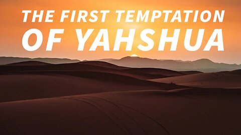 The First Temptation of Yahshua