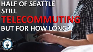 Half of all Seattle Jobs Now Working Remotely - Can this continue? I Seattle Real Estate Podcast