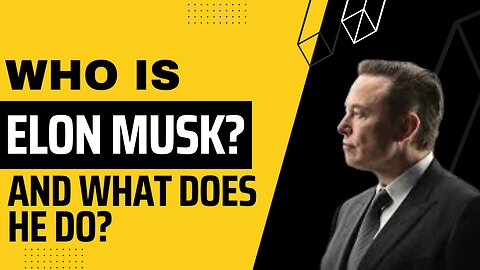Who is Elon Musk And What Does He Do