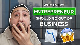 Why Every Entrepreneur Should Go Out Of Business...