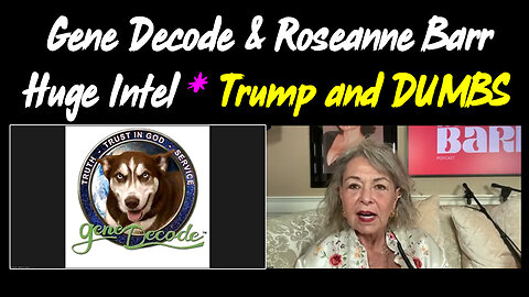 Gene Decode & Roseanne Barr SHOCKING intel - Trump and DUMBS!