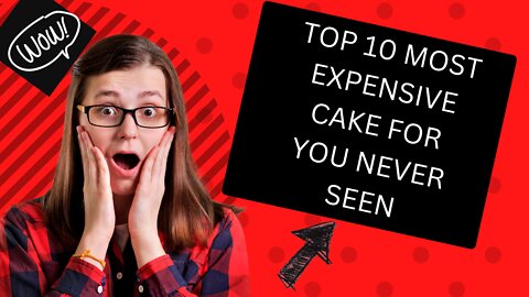 TOP 10 MOST EXPENSIVE CAKE