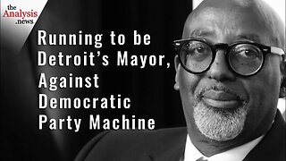 Running to be Detroit’s Mayor – Against Democratic Party Machine