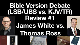 James White & Thomas Ross Bible Texts & Versions Debate (LSB & UBS / NA vs. KJV / TR) Review part 1