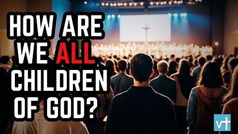 How Are We All Children of God?