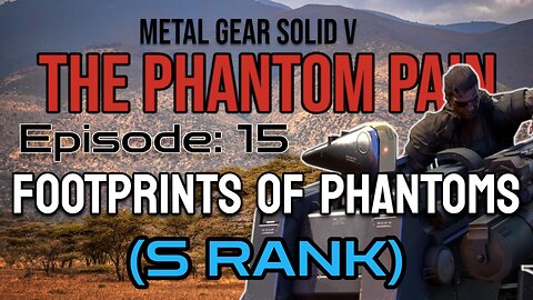 Mission 15: FOOTPRINTS OF PHANTOMS (S Rank) | Metal Gear Solid V: The Phantom Pain