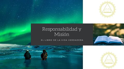 Responsabilidad y Mision - El Libro De La Vida Verdadera - El Tercer Testamento