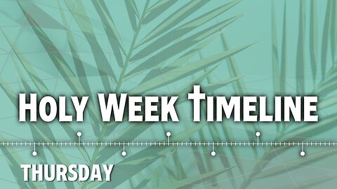 Holy Week Timeline: 5. Thursday - Jesus’ Anguish in Gethsemane