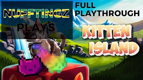Nufftingz Plays - Kitten Island full playthrough