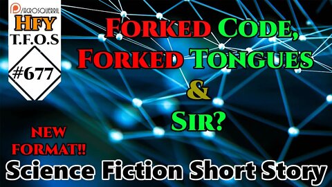 r/HFY TFOS# 677 - Forked Code, Forked Tongues and Sir? (r/HFY Sci-Fi Reddit Story)