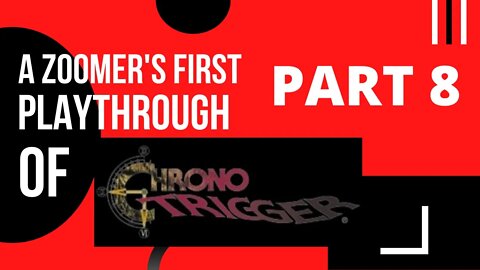 Chrono Trigger Pt. 8 A Zoomer's First Playthrough