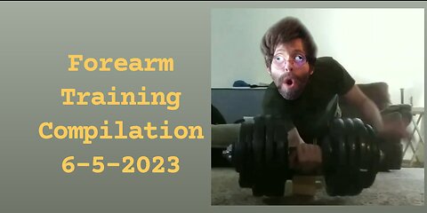 Forearm Training Compilation 6-5-2023