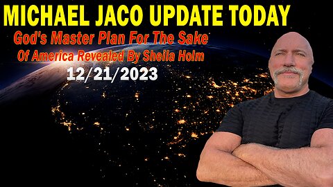 Michael Jaco HUGE Intel Dec 21: "God's Master Plan For The Sake Of America Revealed By Sheila Holm"