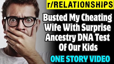 r/Relationships | Busted My Cheating Wife With Surprise Ancestry DNA Test Of Our Kids