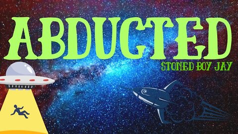 Stoned Boy Jay - Abducted #Rap #Music #Aliens #WontSignRapper #HipHop