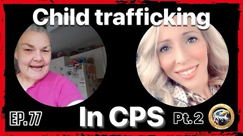 EP. 77 Child Trafficking in CPS Pt. 2