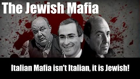 The Italian Mafia isn't Italian, it is Jewish
