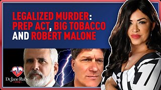 Dr. Jane Ruby Show: LEGALIZED MURDER: PREP ACT, BIG TOBACCO AND ROBERT MALONE