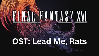 Final Fantasy 16 OST 082: Lead Me, Rats