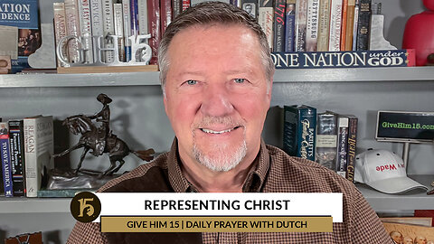 Representing Christ | Give Him 15: Daily Prayer with Dutch | November 21, 2022