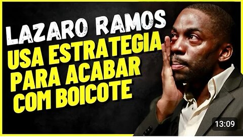 Lazaro Ramos tenta driblar boicote de Bolsonaristas.