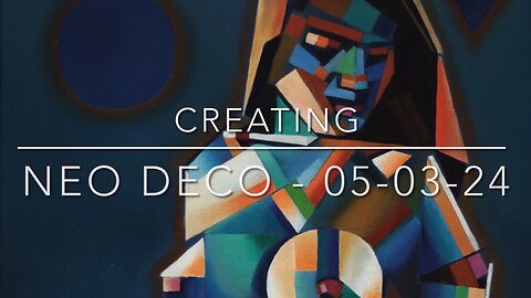 Creating Neo Deco – 05-03-24