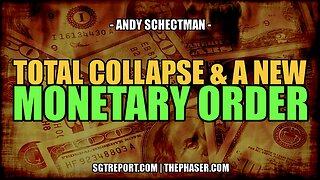 COLLAPSE & NEW MONETARY ORDER INCOMING -- ANDY SCHECTMAN