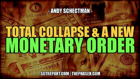 COLLAPSE & NEW MONETARY ORDER INCOMING -- ANDY SCHECTMAN