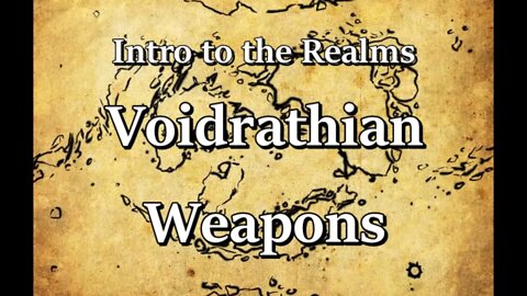 Intro to the Realms S3E20 - Voidrathian Weapons