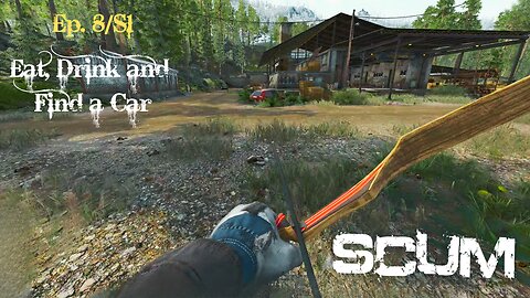 SCUM Ep. 8 Season 1 (Single Player) / Eat, Drink and Find a Car