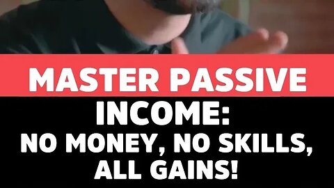 Master Passive Income: No Money, No Skills, All Gains!