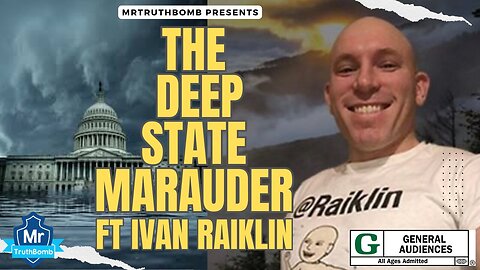 THE DEEP STATE MARAUDER - FT. IVAN RAIKLIN | MrTruthBomb