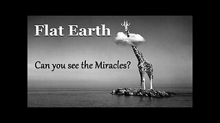 Flat Earth - Can you see the Miracles