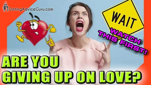 Are You Giving Up On Love? Watch This First!