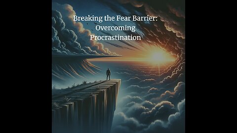 Breaking the Fear Barrier: Overcoming Procrastination
