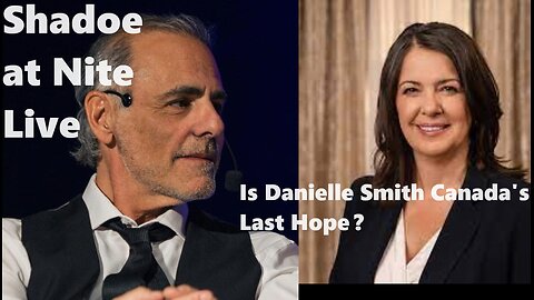 Shadoe at Nite Weds Dec. 20th/ Is Danielle Smith Canada's last hope?