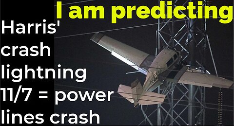 I am predicting: Harris' plane will crash by lightning 11/7 = POWER LINE CRASH