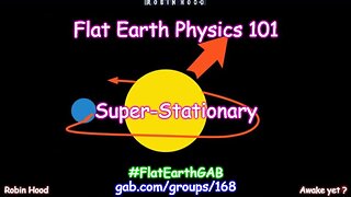 Flat Earth Physics 101 ~ Super-Stationary