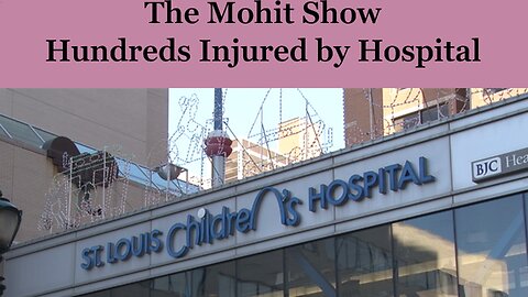 The Mohit Show | Extreme Medical Malpractice Uncovered at St. Louis Children's Hospital